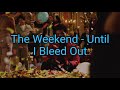 The weekend - Until I Bleed Out (Lyrics)
