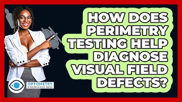 How Does Perimetry Testing Help Diagnose Visual Field Defects? - Optometry Knowledge Base
