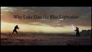 Why Luke Uses the Blue Lightsaber in The Last Jedi