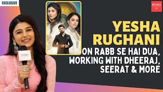 Yesha Rughani: I’m glad to be working with Dheeraj Dhoopar; he’s very humble || Rabb Se Hai Dua ||