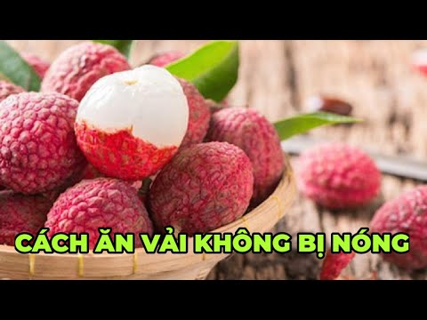 Video: Cách ăn Vải Thiều