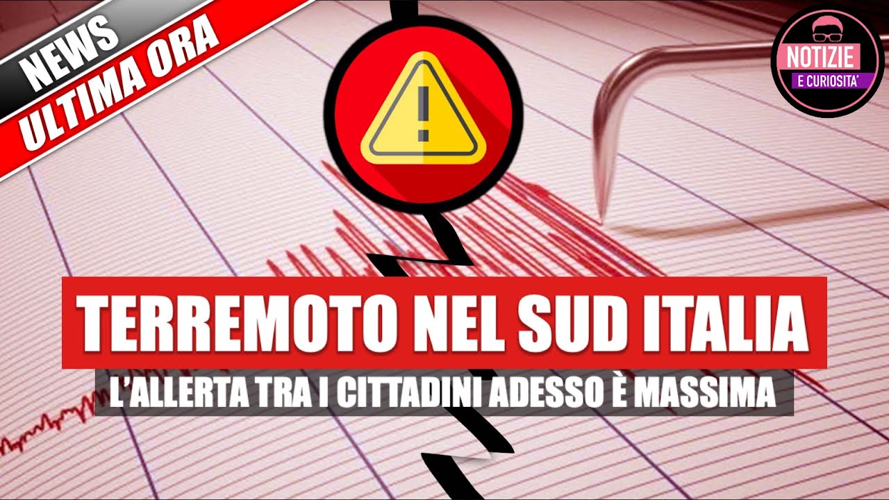 TERREMOTO NEL SUD ITALIA: L’allerta tra i cittadini adesso è massima - rilevate 3 forti scosse