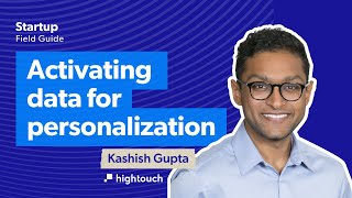 Hightouch's CEO Kashish Gupta on activating data for personalization