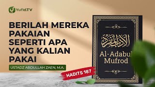 Berilah Mereka Pakaian Seperti Yang Kalian Pakai (Hadits 187) - Ustadz Abdullah Zaen, Lc., MA