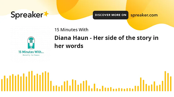 Diana Haun - Her side of the story in her words