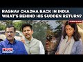 Raghav Chadha Back In India Amid Swati Maliwal Assault Row| Meets Kejriwal As Bibhav Arrested| Watch