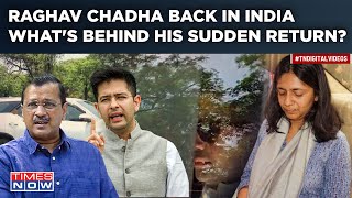 Raghav Chadha Back In India Amid Swati Maliwal Assault Row| Meets Kejriwal As Bibhav Arrested| Watch