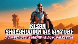 KISAH SHALAHUDDIN AL AYYUBI SANG PEMBEBAS MASJID AL AQSO PALESTINA/Kisah Islami