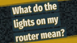 What do the lights on my router mean?