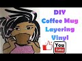 DIY  Coffee Mug/Layering vinyl/Cricut