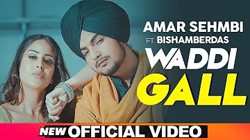 Waddi Gall (Official Video)| Amar Sehmbi Ft Bishamber Das | Babbu | MixSingh | New Punjabi Song 2019