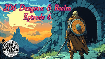 2D6 Dungeon & Realm - Episode 6