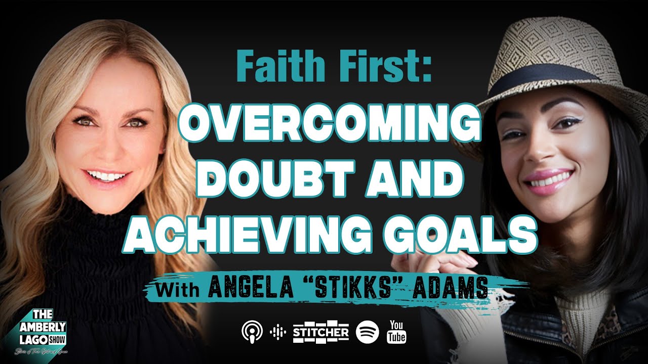 Faith First: Conquer Doubt, Achieve Goals with Angela 'Stikks' Adams #podcast