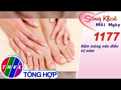 Bệnh Vẩy Nến Móng Tay - Nấm móng nên điều trị sớm ​| Sống khỏe mỗi ngày - Kỳ 1177