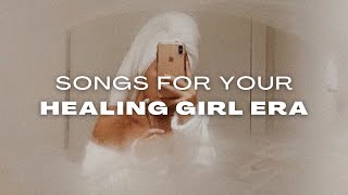 PLAYLIST For your healing girl era - Aesthetic songs with female only music