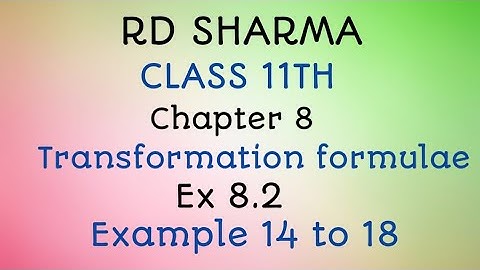 RD Sharma | Class 11 | Chapter 8 | Transformation formulae | Ex 8.2 | Example 14 to 18 |
