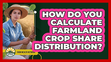 How Do You Calculate Farmland Crop Share Distribution?