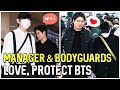 Manager And Bodyguards Always Love, Take Care of And Protect BTS
