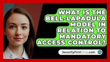 What Is The Bell-LaPadula Model In Relation To Mandatory Access Control? - SecurityFirstCorp.com