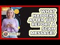 What Happens After You Report A Scam Message?