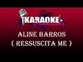 ALINE BARROS - RESSUSCITA ME ( KARAOKE )