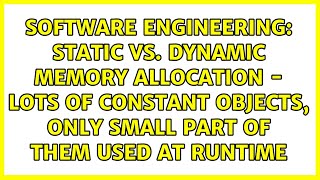 Static vs. dynamic memory allocation - lots of constant objects, only small part of them used at...