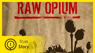 Raw Opium | True Story Documentary Channel