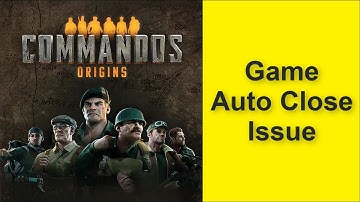 How to Fix Commandos: Origins Game Auto Close Issue 2025