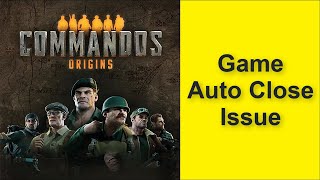 How to Fix Commandos: Origins Game Auto Close Issue 2025 Profile