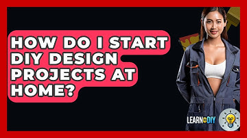 How Do I Start DIY Design Projects at Home? - LearnToDIY360.com