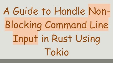 A Guide to Handle Non-Blocking Command Line Input in Rust Using Tokio