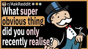 What super obvious thing did you only recently realise?
