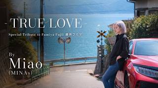 Special Tribute to Fumiya Fujii 藤井フミヤ — “TRUE LOVE” by Miao (MINAs)