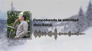 Comprobando la Unicidad - Albeiro Machado - música cristiana