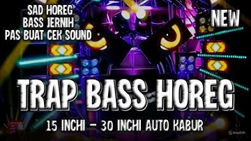 DJ CEK SOUND TERBARU | TRAP BASS HOREG BASS JERNIH 15 INCHI - 30 INCHI AUTO KABUR