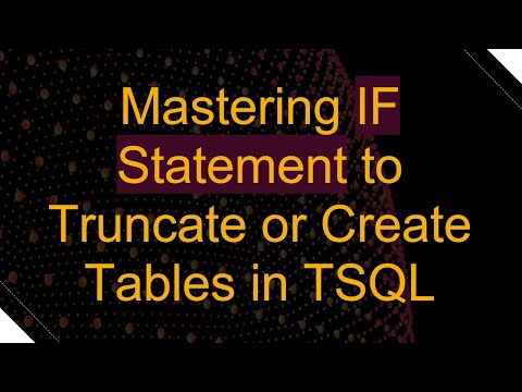Mastering IF Statement to Truncate or Create Tables in TSQL
