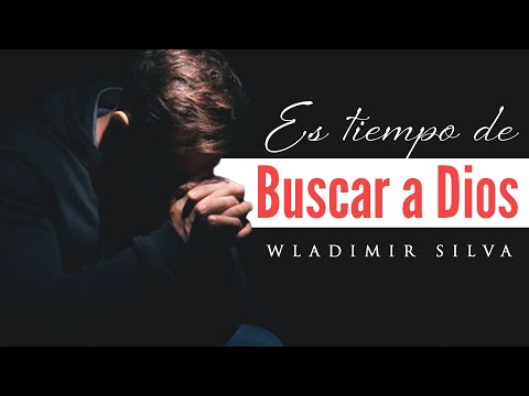 Es Tiempo de Buscar a Dios - Wladimir Silva