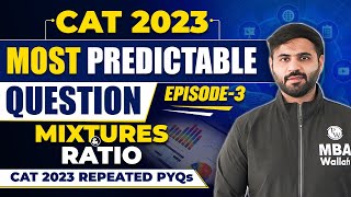 CAT 2023 Most Predictable Questions Episode 3  Mixtures & Ratio |CAT 2023 Repeated PYQs | MBA Wallah