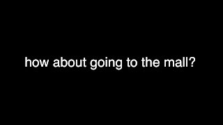 How About Going To The Mall?