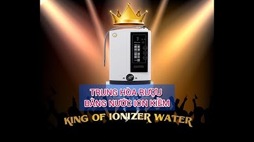 VIDEO THỬ NGHIÊM: TRUNG HÒA RƯỢU BẰNG NƯỚC ION KIỀM