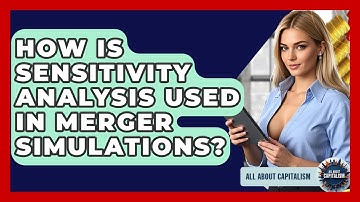 How Is Sensitivity Analysis Used In Merger Simulations? - All About Capitalism