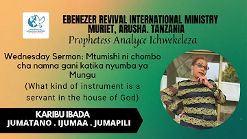 Mtumishi ni Chombo cha Namna Gani Katika Nyumba ya Bwana (Part 2) by Prophetess Analyce Ichwekeleza