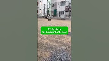 Sửa lại nền hạ sân bóng cũ trước khi trải cỏ nhân tạo mới như thế nào? #conhantao #sanconhantao