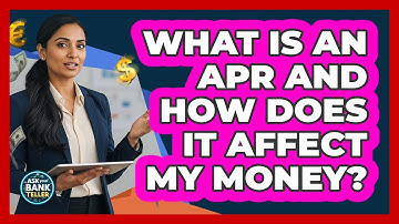 What Is An APR And How Does It Affect My Money? - Ask Your Bank Teller
