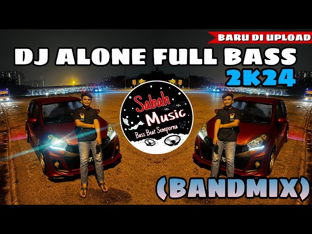 SABAH MUSIC - DJ ALONE FULL BASS(BANDMIX2024) class=