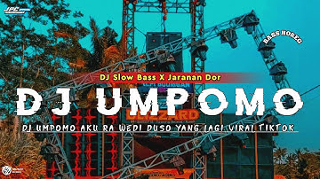 DJ UMPOMO AKU RA WEDI DUSO || UMPOMO •SLOW BASS X JARANAN DOR VIRAL TIKTOK 2024 •KIPLI ID