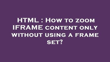 HTML : How to zoom IFRAME content only without using a frame set?