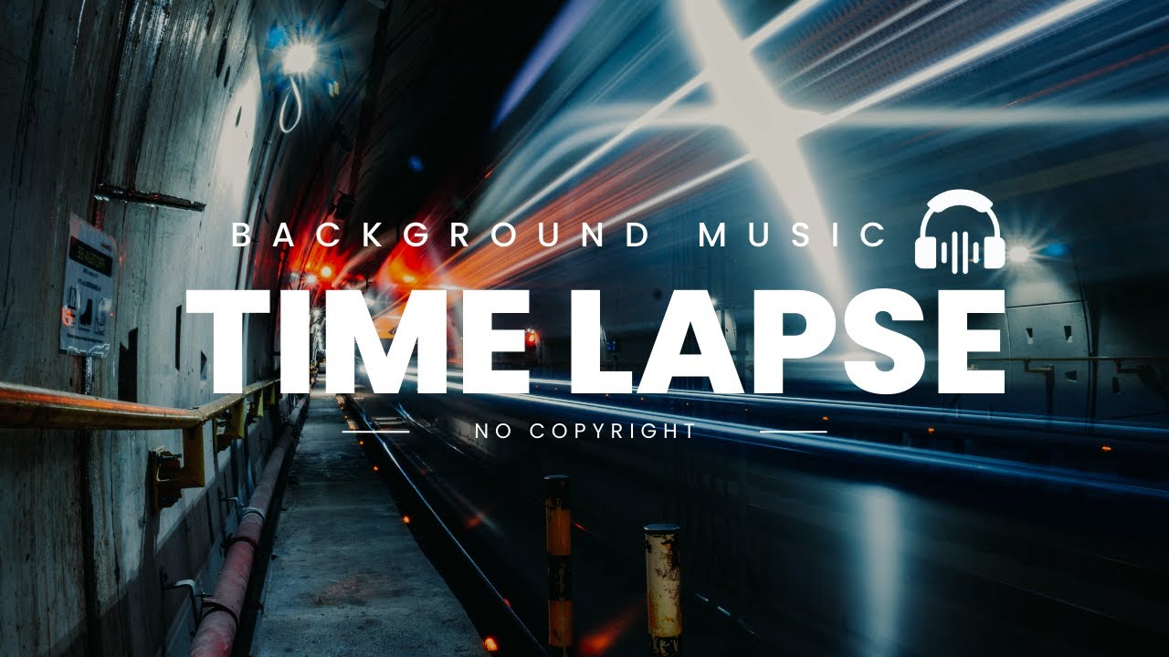 Copyright Free Background Music For Timelapse - Timelapse Background Music For Video