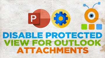 How to Disable Protected View for Outlook Attachments in PowerPoint