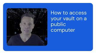 How to access your vault on a public computer